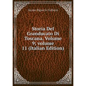 

Книга Storia Del Granducato Di Toscana, Volume 9; volume 11 (Italian Edition)