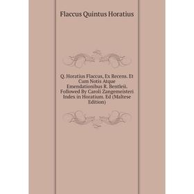 

Книга Q. Horatius Flaccus, Ex Recens. Et Cum Notis Atque Emendationibus R. Bentleii. Followed By Caroli Za