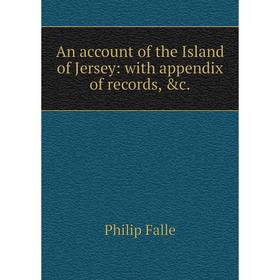 

Книга An account of the Island of Jersey: with appendix of records, &c