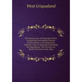 

Книга The Statute Law of Griqualand West: Comprising Government Notices, Proclamations, and Ordinances, Together with an Appendix Containing the Regul