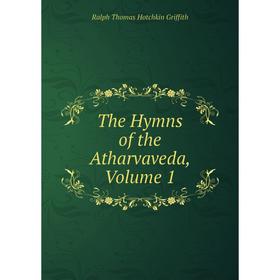 

Книга The Hymns of the Atharvaveda, Volume 1