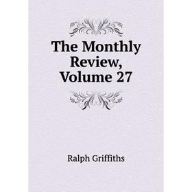 

Книга The Monthly Review, Volume 27