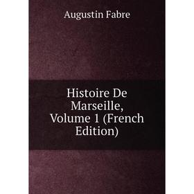 

Книга Histoire De Marseille, Volume 1 (French Edition)