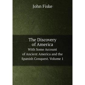 

Книга The Discovery of America. With Some Account of Ancient America and the Spanish Conquest. Volume 1