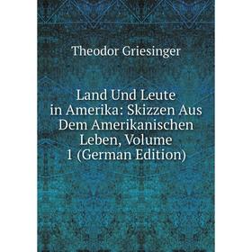 

Книга Land Und Leute in Amerika: Skizzen Aus Dem Amerikanischen Leben, Volume 1