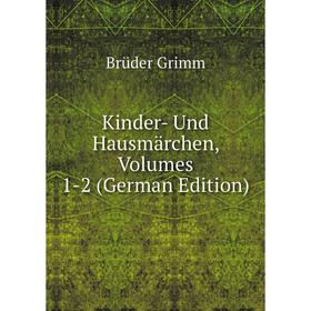 

Книга Kinder- Und Hausmärchen, Volumes 1-2