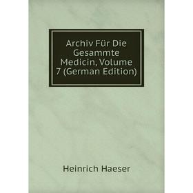 

Книга Archiv Für Die Gesammte Medicin, Volume 7 (German Edition)