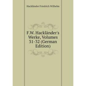 

Книга F.W. Hackländer's Werke, Volumes 31-32 (German Edition)