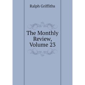 

Книга The Monthly Review, Volume 23