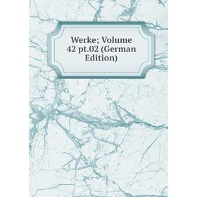 

Книга Werke; Volume 42 pt.02 (German Edition)