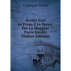 

Книга Scritti Vari in Prosa E in Verso: Per La Maggior Parte Inediti (Italian Edition)