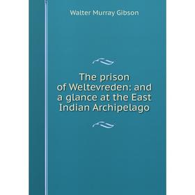 

Книга The prison of Weltevreden: and a glance at the East Indian Archipelago