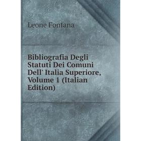 

Книга Bibliografia Degli Statuti Dei Comuni Dell' Italia Superiore, Volume 1 (Italian Edition)