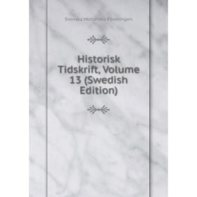 

Книга Historisk Tidskrift, Volume 13 (Swedish Edition)