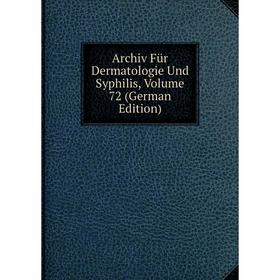 

Книга Archiv Für Dermatologie Und Syphilis, Volume 72 (German Edition)
