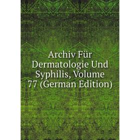 

Книга Archiv Für Dermatologie Und Syphilis, Volume 77 (German Edition)