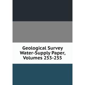 

Книга Geological Survey Water-Supply Paper, Volumes 253-255