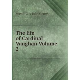 

Книга The life of Cardinal Vaughan Volume 2