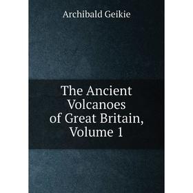 

Книга The Ancient Volcanoes of Great Britain, Volume 1