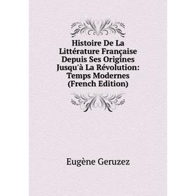 

Книга Histoire De La Littérature Française Depuis Ses Origines Jusqu'à La Révolution: Temps Modernes (French Edition)