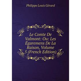 

Книга Le Comte De Valmont: Ou: Les égaremens de la raison, Volume 5