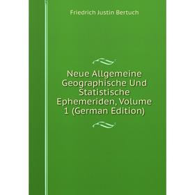 

Книга Neue Allgemeine Geographische Und Statistische Ephemeriden, Volume 1