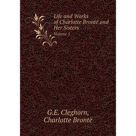 

Книга Life and Works of Charlotte Brontë and Her SistersVolume 5