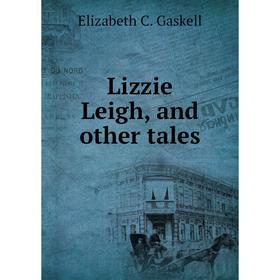 

Книга Lizzie Leigh, and other tales