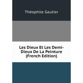 

Книга Les Dieux Et Les Demi-Dieux De La Peinture