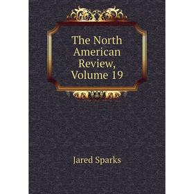 

Книга The North American Review, Volume 19