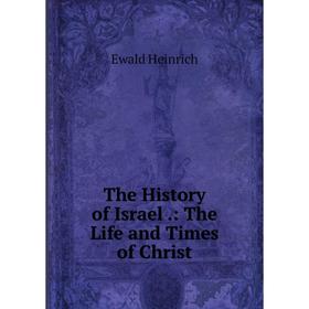 

Книга The History of Israel.: The Life and Times of Christ
