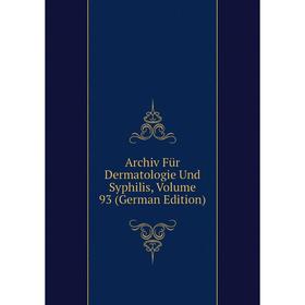 

Книга Archiv Für Dermatologie Und Syphilis, Volume 93 (German Edition)
