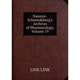 

Книга Naunyn-Schmiedeberg's Archives of Pharmacology, Volume 19