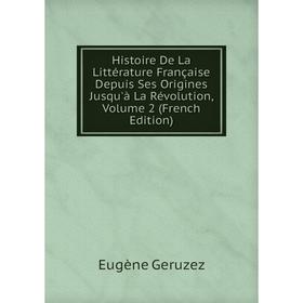 

Книга Histoire De La Littérature Française Depuis Ses Origines Jusqu'à La Révolution, Volume 2 (French Edition)