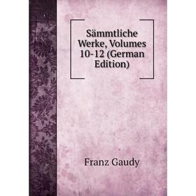 

Книга Sämmtliche Werke, Volumes 10-12 (German Edition)
