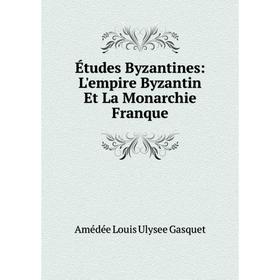 

Книга Études Byzantines: L'empire Byzantin Et La Monarchie Franque