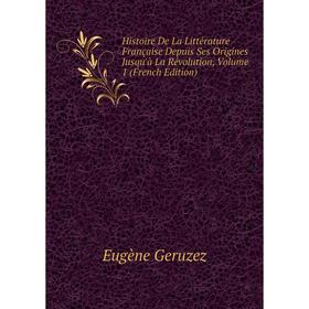 

Книга Histoire De La Littérature Française Depuis Ses Origines Jusqu'à La Révolution, Volume 1 (French Edition)