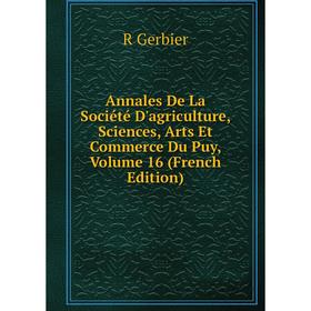 

Книга Annales De La Société D'agriculture, Sciences, Arts Et Commerce Du Puy, Volume 16 (French Edition)