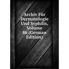 

Книга Archiv Für Dermatologie Und Syphilis, Volume 86 (German Edition)