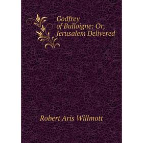 

Книга Godfrey of Bulloigne: Or, Jerusalem Delivered
