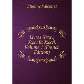 

Книга Livres Xxxiv, Xxxv Et Xxxvi, Volume 1