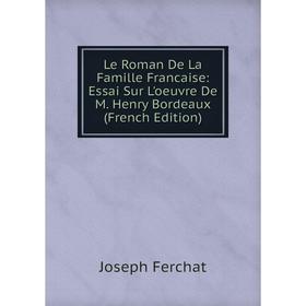 

Книга Le Roman De La Famille Francaise: Essai Sur L'oeuvre De M Henry Bordeaux