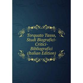 

Книга Torquato Tasso, Studi Biografici- Critici- Bibliografici (Italian Edition)