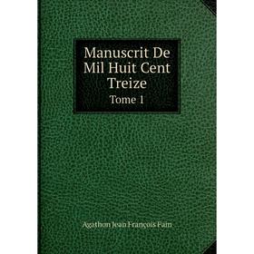 

Книга Manuscrit De Mil Huit Cent treize Tome 1