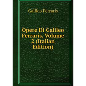 

Книга Opere Di Galileo Ferraris, Volume 2