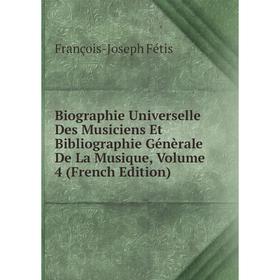 

Книга Biographie Universelle Des Musiciens Et Bibliographie Génèrale De La Musique, Volume 4 (French Edition)