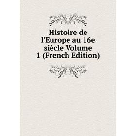 

Книга Histoire de l'Europe au 16e siècle Volume 1 (French Edition)