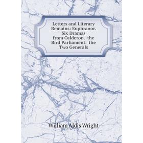 

Книга Letters and Literary Remains: Euphranor Six Dramas from Calderon the Bird Parliament the Two Generals