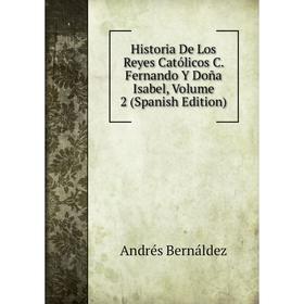 

Книга Historia De Los Reyes Católicos C. Fernando Y Doña Isabel, Volume 2 (Spanish Edition)
