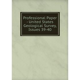 

Книга Professional Paper - United States Geological Survey, Issues 39-40
